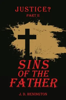 Hriechy otca: Spravodlivosť časť Ii - Sins of the Father: Justice Part Ii