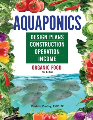 Aquaponics Design Plans, Construction, Operation, and Income (Plány návrhu, výstavba, prevádzka a príjmy z akvaponiky): Ekologické potraviny - Aquaponics Design Plans, Construction, Operation, and Income: Organic Food