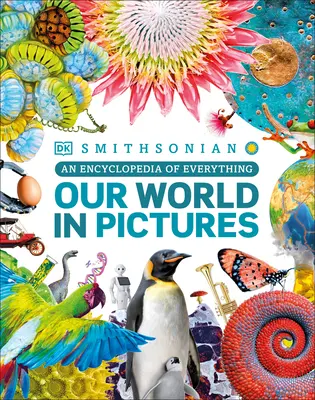 Náš svet v obrazoch: Encyklopédia všetkého - Our World in Pictures: An Encyclopedia of Everything