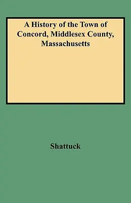 História mesta Concord, okres Middlesex, Massachusetts - History of the Town of Concord, Middlesex County, Massachusetts