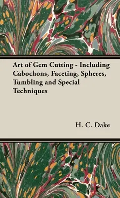 Umenie brúsenia drahých kameňov - vrátane kabošonov, fazetovania, guľôčok, trombovania a špeciálnych techník - The Art of Gem Cutting - Including Cabochons, Faceting, Spheres, Tumbling and Special Techniques