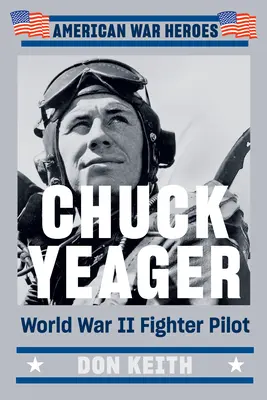 Chuck Yeager: Stíhací pilot z druhej svetovej vojny - Chuck Yeager: World War II Fighter Pilot