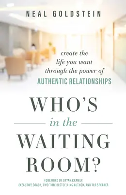 Kto je v čakárni: Vytvorte si život, aký chcete, prostredníctvom sily autentických vzťahov - Who's in the Waiting Room?: Create the Life You Want Through the Power of Authentic Relationships
