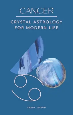 Rak: Krištáľová astrológia pre moderný život - Cancer: Crystal Astrology for Modern Life