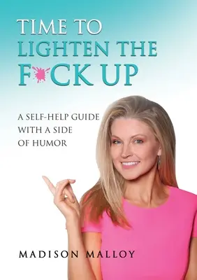 Je načase, aby ste sa zľahčili: A Self-Help Guide With A Side Of Humor (Príručka na pomoc s humorom) - Time to Lighten the F*ck Up: A Self-Help Guide With A Side Of Humor
