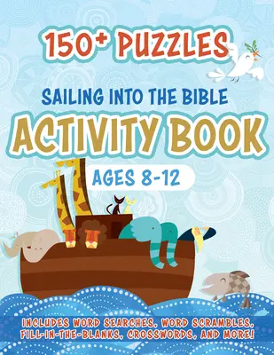Plavba do Biblie Kniha aktivít: Viac ako 150 hádaniek pre deti od 8 do 12 rokov - Sailing Into the Bible Activity Book: 150+ Puzzles for Ages 8-12