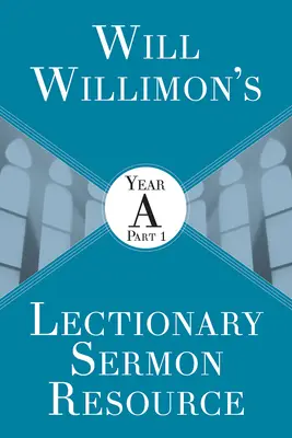 Will Willimons Lectionary Sermon Resource: Rok a časť 1 - Will Willimons Lectionary Sermon Resource: Year a Part 1