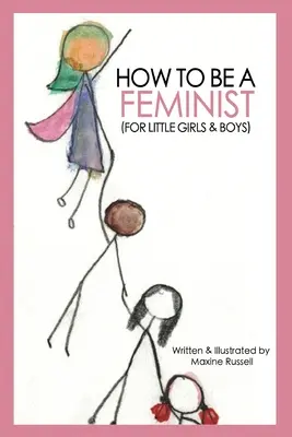 Ako byť feministkou (pre malé dievčatá a chlapcov) - How To Be a Feminist (For Little Girls & Boys)