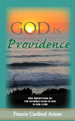 Boh je prozreteľnosť: Nové úvahy o neviditeľnej ruke Boha v našich životoch - God is Providence: New Reflections on the Invisible Hand of God in Our Lives