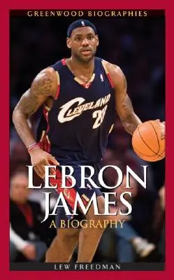 LeBron James: LeBron: Životopis - LeBron James: A Biography