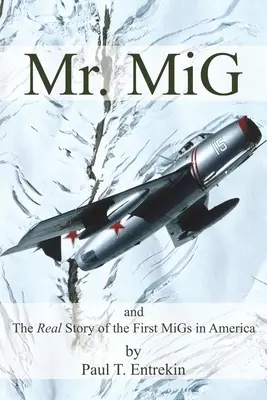 Pán MiG: a skutočný príbeh prvých MiGov v Amerike - Mr. MiG: and The Real Story of the First MiGs in America
