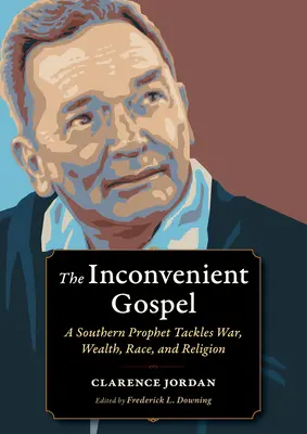 Nepohodlné evanjelium: Nepohodlný príbeh: južanský prorok sa zaoberá vojnou, bohatstvom, rasou a náboženstvom - The Inconvenient Gospel: A Southern Prophet Tackles War, Wealth, Race, and Religion