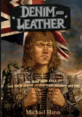 Džínsy a koža: Džínovina a koža: Vzostup a pád novej vlny britského heavy metalu - Denim and Leather: The Rise and Fall of the New Wave of British Heavy Metal