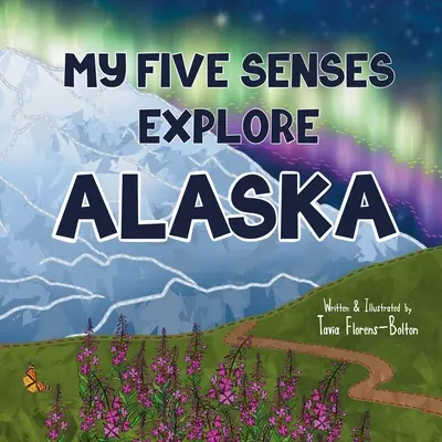 Mojich päť zmyslov skúma Aljašku - My Five Senses Explore Alaska