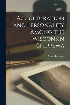 Akulturácia a osobnosť u Čippewov z Wisconsinu - Acculturation and Personality Among the Wisconsin Chippewa