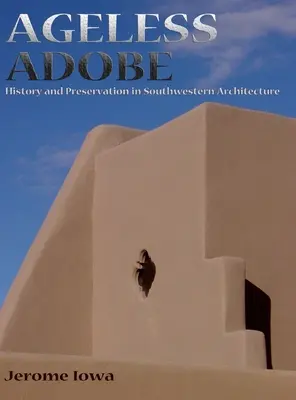Nestarnúce Adobe: História a ochrana juhozápadnej architektúry - Ageless Adobe: History and Preservation in Southwestern Architecture