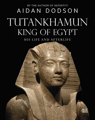 Tutanchamon, egyptský kráľ: Jeho život a posmrtný život - Tutankhamun, King of Egypt: His Life and Afterlife