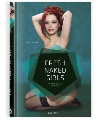 Čerstvé nahé dievčatá - anglické vydanie: V spodnom prádle a bez neho - Fresh Naked Girls - English Edition: In and Out of Lingerie
