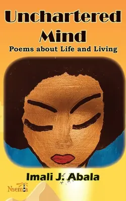 Nepoznaná myseľ: Básne o živote a žití - Unchartered Mind: Poems about Life and Living