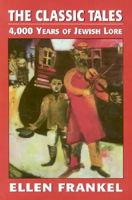 Klasické príbehy: 4 000 rokov židovských povestí - The Classic Tales: 4,000 Years of Jewish Lore