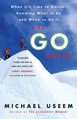 The Go Point: Keď je čas rozhodnúť sa - vedieť, čo robiť a kedy to robiť - The Go Point: When It's Time to Decide--Knowing What to Do and When to Do It