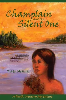 Champlain a ticho: dobrodružstvo v severnej krajine - Champlain and the Silent One: A North Country Adventure