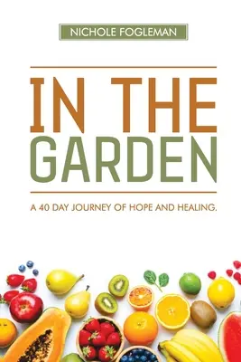 V záhrade: 40-dňová cesta nádeje a uzdravenia - In the Garden: A 40-Day Journey of Hope and Healing