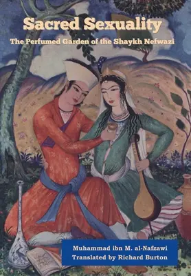 Posvätná sexualita: Parfumovaná záhrada šejka Nefwaziho - Sacred Sexuality: The Perfumed Garden of the Shaykh Nefwazi