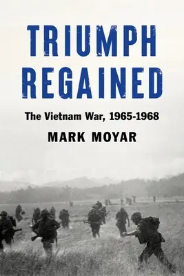 Obnovený triumf: Vietnamská vojna, 1965-1968 - Triumph Regained: The Vietnam War, 1965-1968
