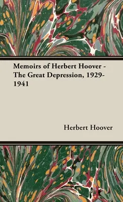 Memoáre Herberta Hoovera - Veľká hospodárska kríza, 1929-1941 - Memoirs of Herbert Hoover - The Great Depression, 1929-1941