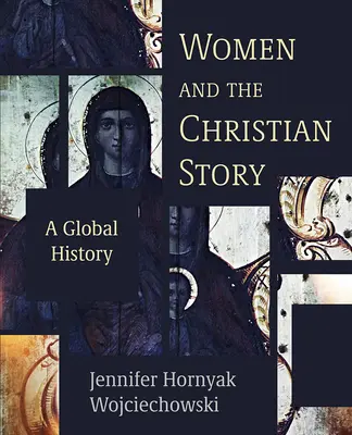 Ženy a kresťanský príbeh: Kresťanstvo a kresťanské príbehy: globálne dejiny - Women and the Christian Story: A Global History