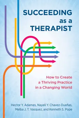 Úspešný terapeut: Ako si vytvoriť prosperujúcu prax v meniacom sa svete - Succeeding as a Therapist: How to Create a Thriving Practice in a Changing World