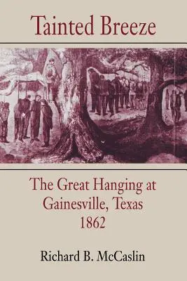 Skazený vánok: Veľká poprava v Gainesville v Texase, 1862 - Tainted Breeze: The Great Hanging at Gainesville, Texas, 1862