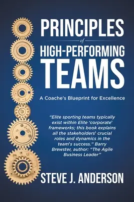 Princípy vysoko výkonných tímov: Princípy tímov: Plán trénera na dosiahnutie dokonalosti - Principles of High Performing Teams: A Coach's Blueprint for Excellence