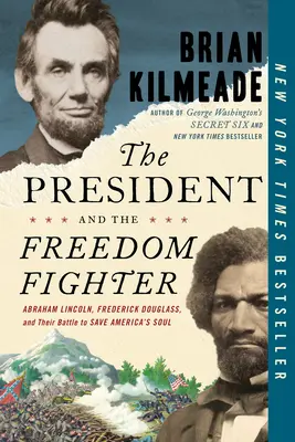 Prezident a bojovník za slobodu: Abraham Lincoln, Frederick Douglass a ich boj za záchranu americkej duše: kniha Kilameada: Bojovník za slobodu - The President and the Freedom Fighter: Abraham Lincoln, Frederick Douglass, and Their Battle to Save America's Soul