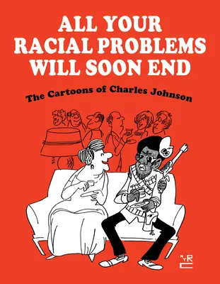 Všetky vaše rasové problémy sa čoskoro skončia: Karikatúry Charlesa Johnsona - All Your Racial Problems Will Soon End: The Cartoons of Charles Johnson