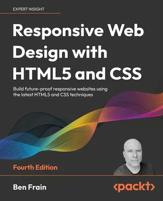 Responzívny webový dizajn s HTML5 a CSS - štvrté vydanie: Vytvárajte responzívne webové stránky s ohľadom na budúcnosť pomocou najnovších techník HTML5 a CSS - Responsive Web Design with HTML5 and CSS - Fourth Edition: Build future-proof responsive websites using the latest HTML5 and CSS techniques