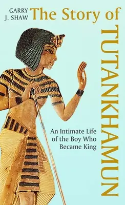 Príbeh Tutanchamóna: Intimný život chlapca, ktorý sa stal kráľom - The Story of Tutankhamun: An Intimate Life of the Boy Who Became King