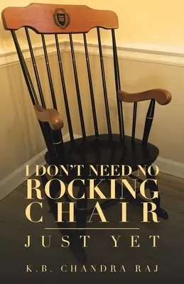 Nepotrebujem žiadne hojdacie kreslo: Práve teraz nepotrebujem - I Don't Need No Rocking Chair: Just Yet
