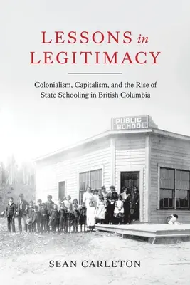 Lekcie legitímnosti: Kolonializmus, kapitalizmus a vznik štátneho školstva v Britskej Kolumbii - Lessons in Legitimacy: Colonialism, Capitalism, and the Rise of State Schooling in British Columbia