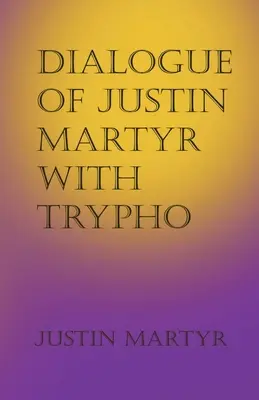 Dialóg Justína Mučeníka s Tryfom - Dialogue of Justin Martyr with Trypho