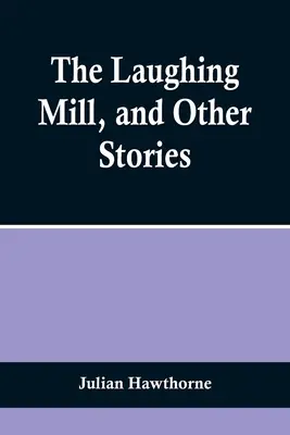 Smejúci sa mlyn a iné poviedky - The Laughing Mill, and Other Stories