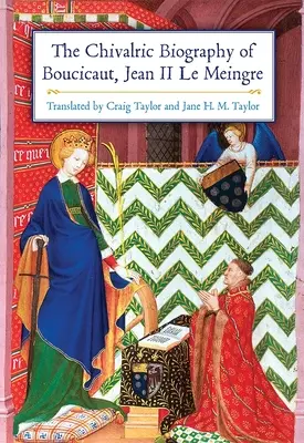 Rytiersky životopis Boucicaut, Jean II Le Meingre - The Chivalric Biography of Boucicaut, Jean II Le Meingre