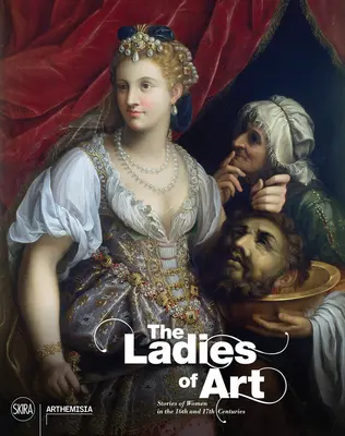 Dámy umenia: Príbehy žien v 16. a 17. storočí - The Ladies of Art: Stories of Women in the 16th and 17th Centuries