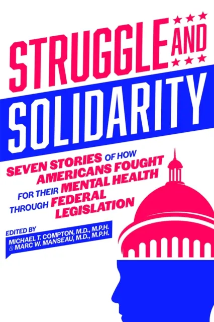 Boj a solidarita: Sedem príbehov o tom, ako Američania bojovali za svoje duševné zdravie prostredníctvom federálnej legislatívy - Struggle and Solidarity: Seven Stories of How Americans Fought for Their Mental Health Through Federal Legislation