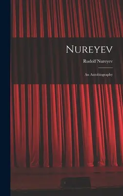 Nurejev: autobiografia - Nureyev: an Autobiography