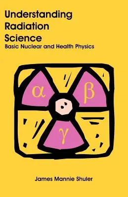 Pochopenie vedy o žiarení: Základy jadrovej a zdravotníckej fyziky - Understanding Radiation Science: Basic Nuclear and Health Physics