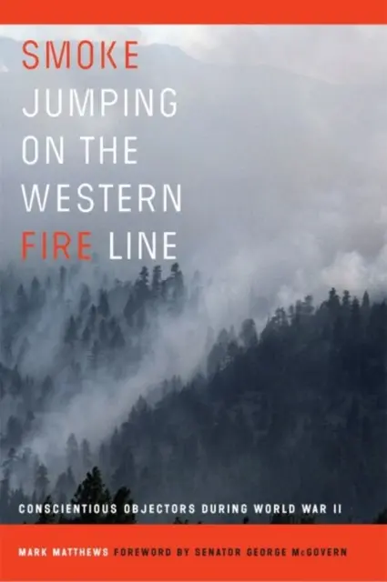 Dymové skoky na západnej požiarnej línii: Námietky vo svedomí počas druhej svetovej vojny - Smoke Jumping on the Western Fire Line: Conscientious Objectors During World War II