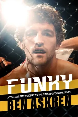 Funky: Moja vyzývavá cesta divokým svetom bojových športov - Funky: My Defiant Path Through the Wild World of Combat Sports