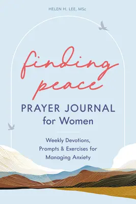 Nájsť pokoj: Modlitebný denník pre ženy: Týždenné pobožnosti, podnety a cvičenia na zvládanie úzkosti - Finding Peace: Prayer Journal for Women: Weekly Devotions, Prompts, and Exercises for Managing Anxiety